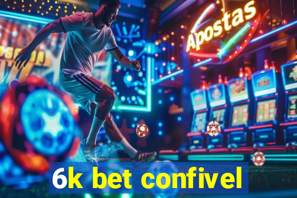 6k bet confivel